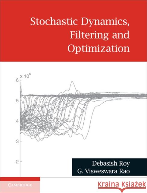 Stochastic Dynamics, Filtering and Optimization Debasish Roy G. Visweswara Rao 9781107182646 Cambridge University Press