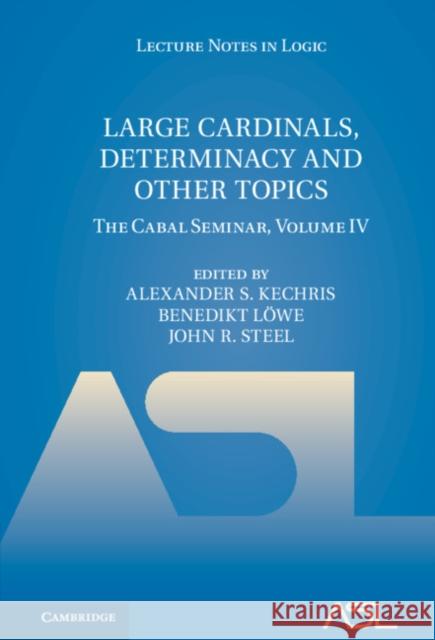 Large Cardinals, Determinacy and Other Topics EDITED BY ALEXANDER 9781107182998 