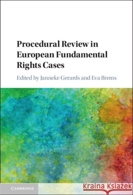 Procedural Review in European Fundamental Rights Cases Janneke Gerards Eva Brems 9781107183773