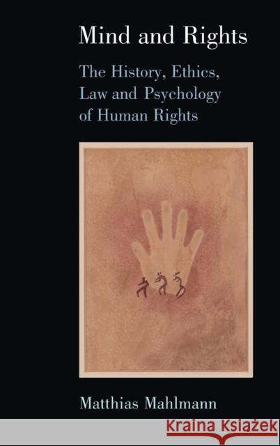 Mind and Rights: The History, Ethics, Law and Psychology of Human Rights Mahlmann, Matthias 9781107184220