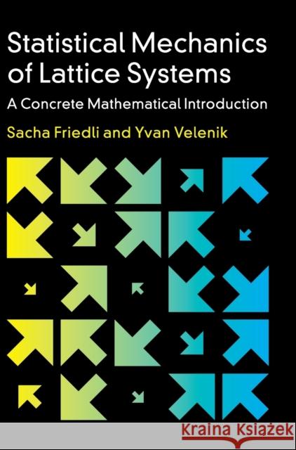 Statistical Mechanics of Lattice Systems: A Concrete Mathematical Introduction Friedli, Sacha 9781107184824 Cambridge University Press