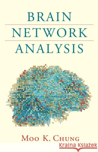 Brain Network Analysis Moo K. Chung 9781107184862 Cambridge University Press