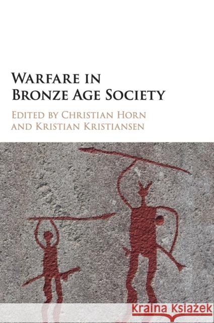 Warfare in Bronze Age Society Christian Horn Kristian Kristiansen 9781107185562 Cambridge University Press
