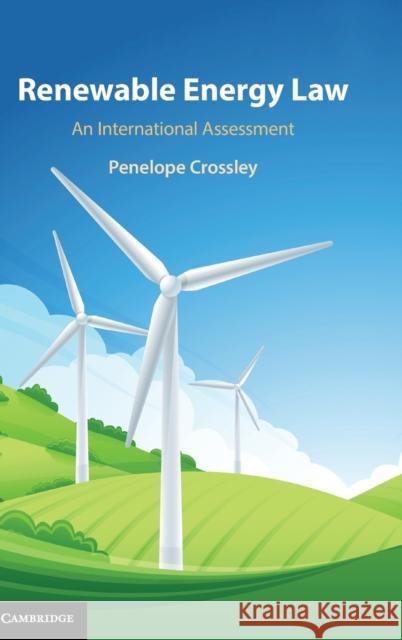 Renewable Energy Law: An International Assessment Crossley, Penelope 9781107185760