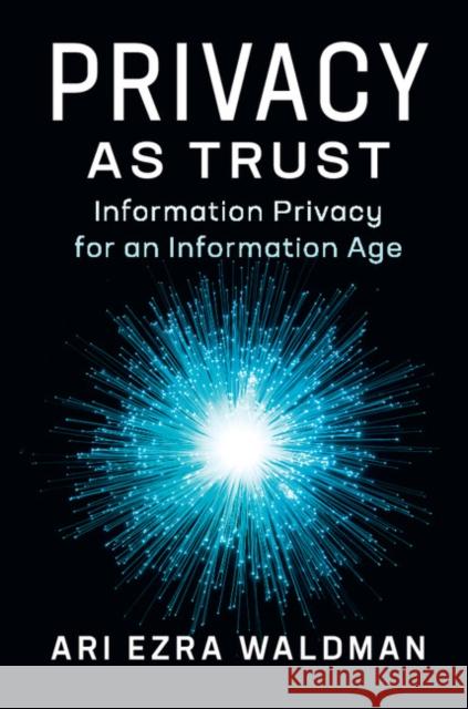 Privacy as Trust: Information Privacy for an Information Age Waldman, Ari Ezra 9781107186002 Cambridge University Press