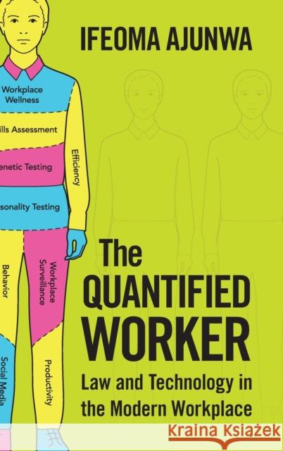 The Quantified Worker: Law and Technology in the Modern Workplace Ajunwa, Ifeoma 9781107186033 Cambridge University Press