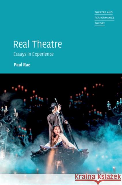 Real Theatre: Essays in Experience Paul Rae 9781107186590 Cambridge University Press