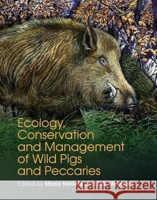 Ecology, Conservation and Management of Wild Pigs and Peccaries Mario Melletti Erik Meijaard 9781107187313 Cambridge University Press