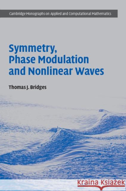 Symmetry, Phase Modulation and Nonlinear Waves Thomas J. Bridges 9781107188846 Cambridge University Press