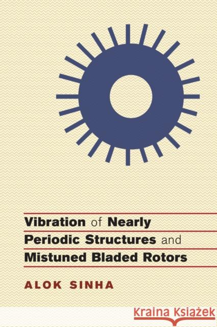 Vibration of Nearly Periodic Structures and Mistuned Bladed Rotors Sinha, Alok (Pennsylvania State University) 9781107188990