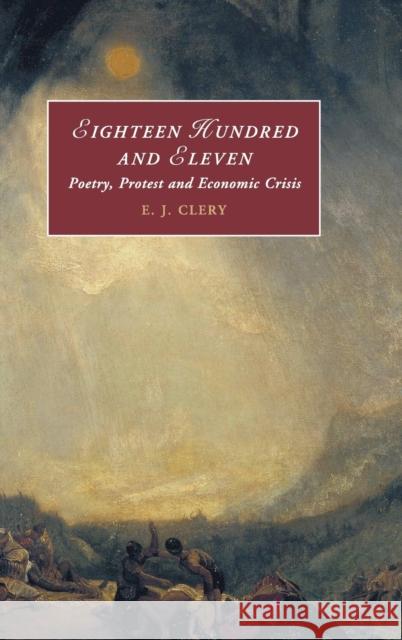 Eighteen Hundred and Eleven: Poetry, Protest and Economic Crisis Clery, E. J. 9781107189225 Cambridge University Press (ML)