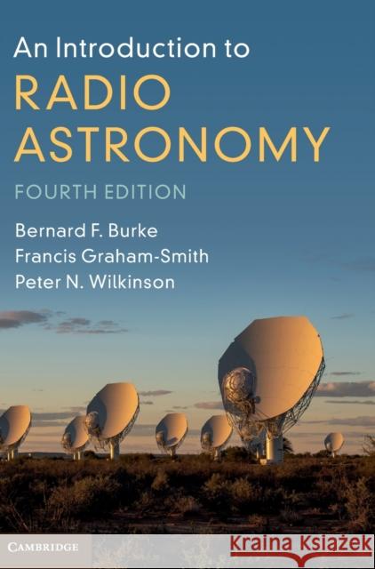 An Introduction to Radio Astronomy Bernard F. Burke Francis Graham-Smith Peter N. Wilkinson 9781107189416