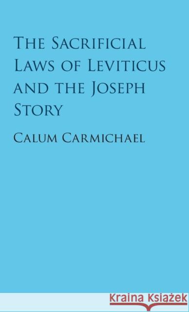 The Sacrificial Laws of Leviticus and the Joseph Story Calum Carmichael 9781107189676