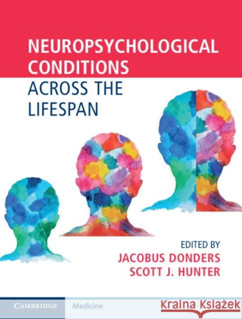 Neuropsychological Conditions Across the Lifespan Jacobus Donders Scott J. Hunter 9781107190016 Cambridge University Press