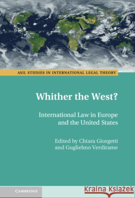 Whither the West?: International Law in Europe and the United States Giorgetti, Chiara 9781107190115