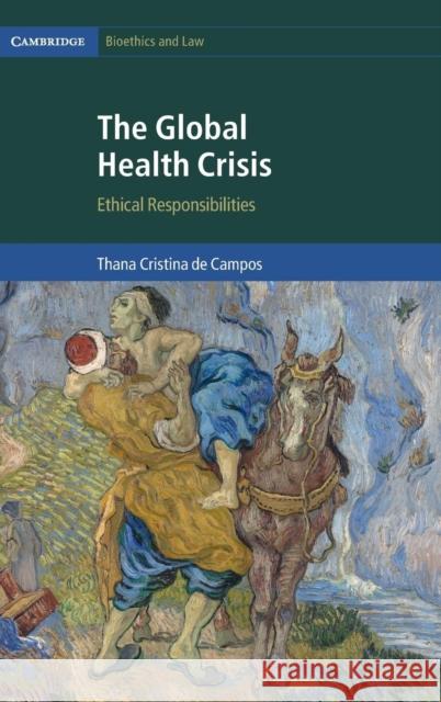 The Global Health Crisis: Ethical Responsibilities de Campos, Thana Cristina 9781107190351 Cambridge University Press