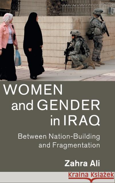 Women and Gender in Iraq: Between Nation-Building and Fragmentation Ali, Zahra 9781107191099 Cambridge University Press