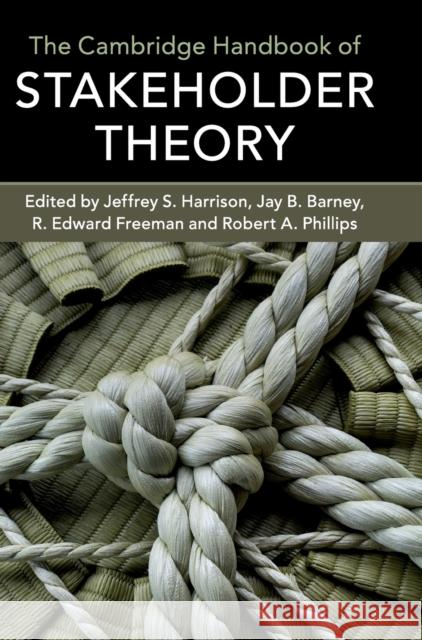 The Cambridge Handbook of Stakeholder Theory Jeffrey S. Harrison Jay B. Barney R. Edward Freeman 9781107191464