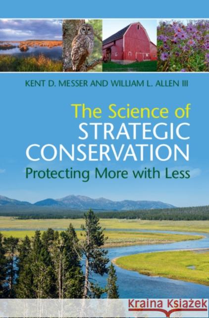 The Science of Strategic Conservation: Protecting More with Less Messer, Kent D. 9781107191938