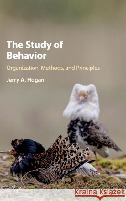The Study of Behavior: Organization, Methods, and Principles Hogan, Jerry A. 9781107191976