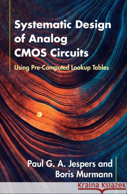 Systematic Design of Analog CMOS Circuits: Using Pre-Computed Lookup Tables Jespers, Paul G. a. 9781107192256 Cambridge University Press