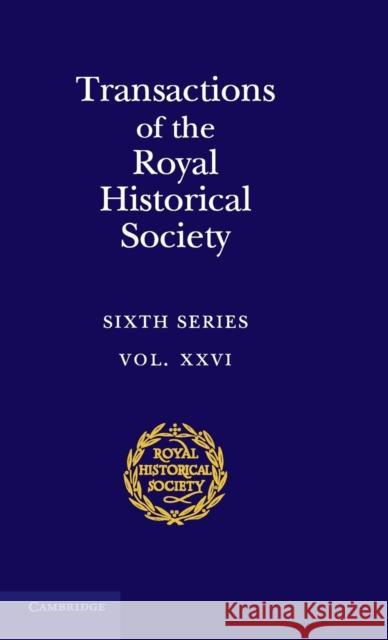 Transactions of the Royal Historical Society: Volume 26 Andrew Spicer 9781107192478