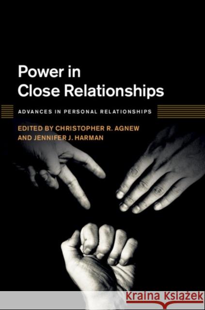Power in Close Relationships Christopher R. Agnew Jennifer J. Harman 9781107192614