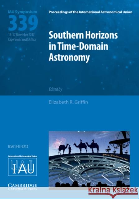 Southern Horizons in Time-Domain Astronomy (Iau S339) Griffin, Elizabeth R. 9781107192638