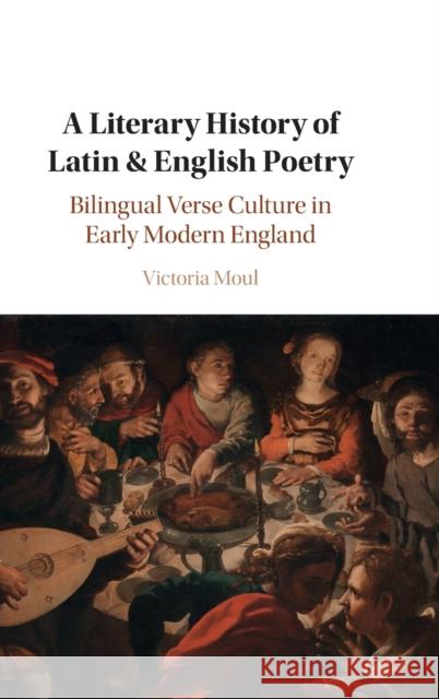 A Literary History of Latin & English Poetry: Bilingual Verse Culture in Early Modern England Moul, Victoria 9781107192713 Cambridge University Press