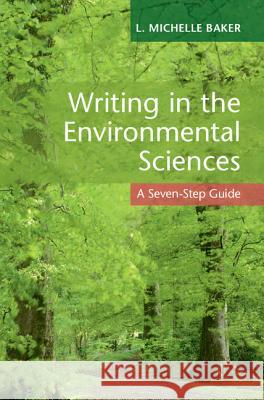 Writing in the Environmental Sciences: A Seven-Step Guide L. Michelle Baker 9781107193147 Cambridge University Press