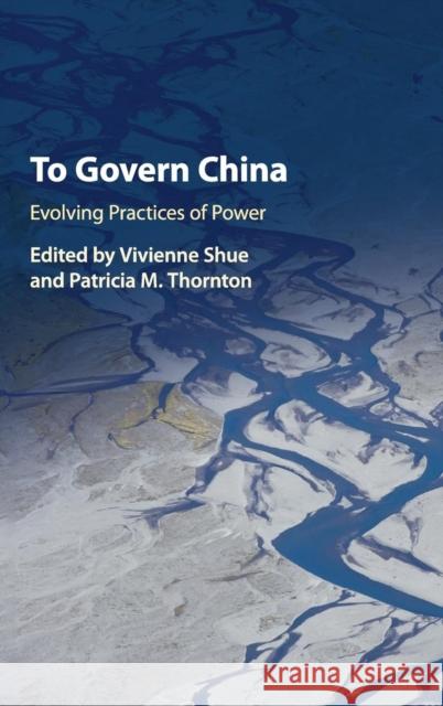 To Govern China: Evolving Practices of Power Shue, Vivienne 9781107193529 Cambridge University Press