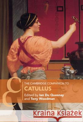 The Cambridge Companion to Catullus I. M. Le M. D A. J. Woodman 9781107193567 Cambridge University Press