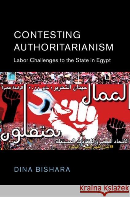 Contesting Authoritarianism: Labor Challenges to the State in Egypt Dina Bishara 9781107193574 Cambridge University Press