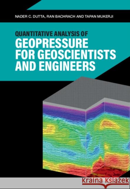 Quantitative Analysis of Geopressure for Geoscientists and Engineers Nader C. Dutta Ran Bachrach Tapan Mukerji (Stanford University, Cali 9781107194113 Cambridge University Press