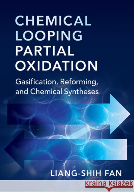 Chemical Looping Partial Oxidation: Gasification, Reforming, and Chemical Syntheses Fan, Liang-Shih 9781107194397