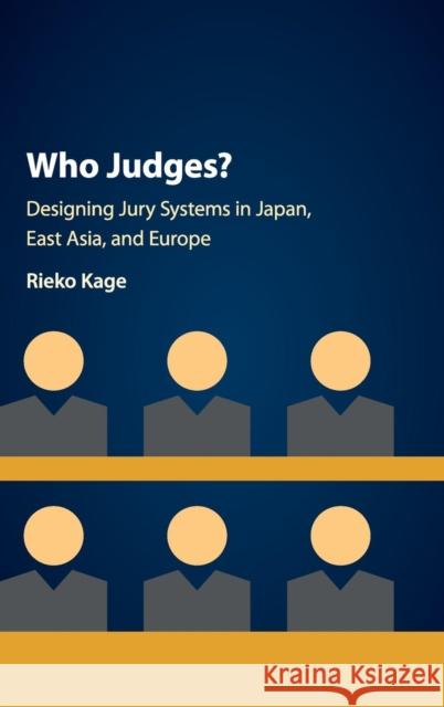 Who Judges?: Designing Jury Systems in Japan, East Asia, and Europe Kage, Rieko 9781107194694 Cambridge University Press