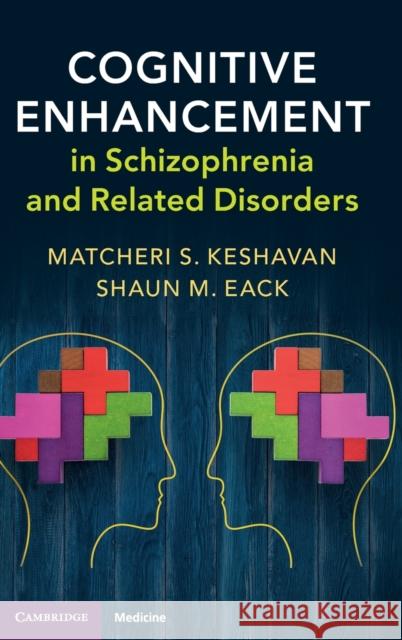 Cognitive Enhancement in Schizophrenia and Related Disorders Matcheri Keshavan Shaun Eack 9781107194786 Cambridge University Press