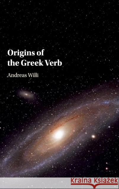 Origins of the Greek Verb Andreas Willi 9781107195554 Cambridge University Press