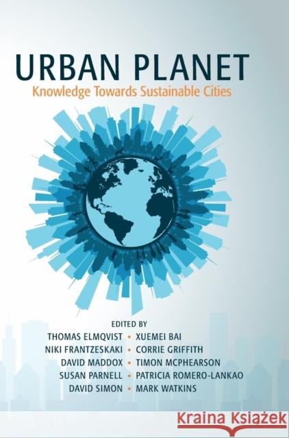 Urban Planet: Knowledge Towards Sustainable Cities Elmqvist, Thomas 9781107196933 Cambridge University Press