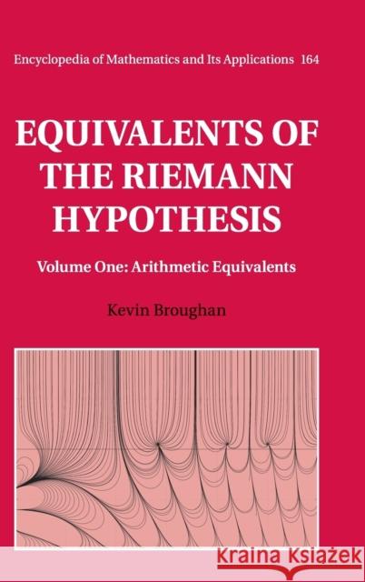 Equivalents of the Riemann Hypothesis: Volume 1, Arithmetic Equivalents Kevin Broughan 9781107197046