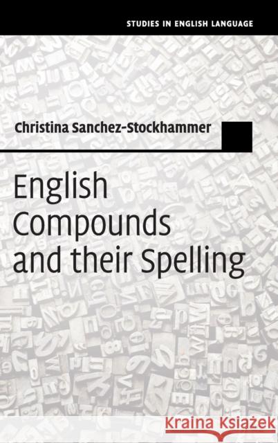 English Compounds and Their Spelling Christina Sanchez-Stockhammer 9781107197848