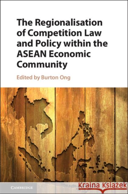 The Regionalisation of Competition Law and Policy Within the ASEAN Economic Community Burton Ong 9781107197992 Cambridge University Press