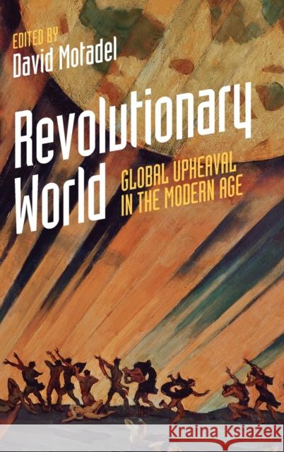 Revolutionary World: Global Upheaval in the Modern Age David Motadel 9781107198401