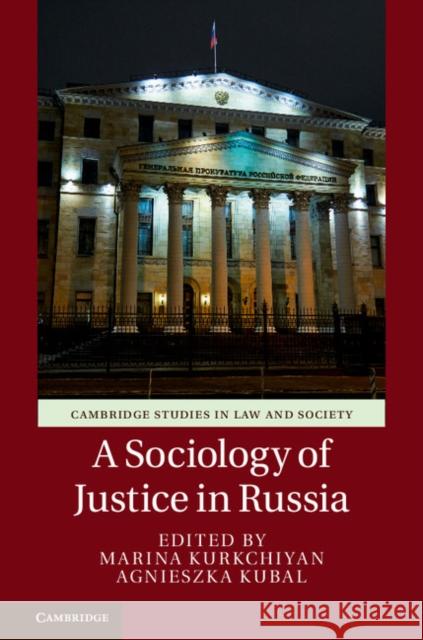 A Sociology of Justice in Russia Marina Kurkchiyan Agnieszka Kubal 9781107198777