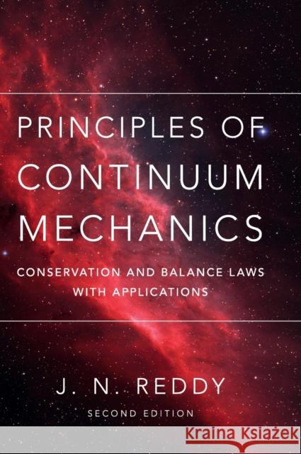 Principles of Continuum Mechanics: Conservation and Balance Laws with Applications Reddy, J. N. 9781107199200 Cambridge University Press