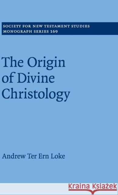 The Origin of Divine Christology Andrew Ter Ern Loke 9781107199262 Cambridge University Press