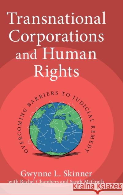 Transnational Corporations and Human Rights: Overcoming Barriers to Judicial Remedy Gwynne L. Skinner Rachel Chambers Sarah McGrath 9781107199316