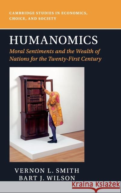 Humanomics: Moral Sentiments and the Wealth of Nations for the Twenty-First Century Vernon L. Smith Bart J. Wilson 9781107199378 Cambridge University Press