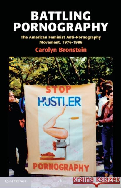 Battling Pornography: The American Feminist Anti-Pornography Movement, 1976-1986 Bronstein, Carolyn 9781107400399