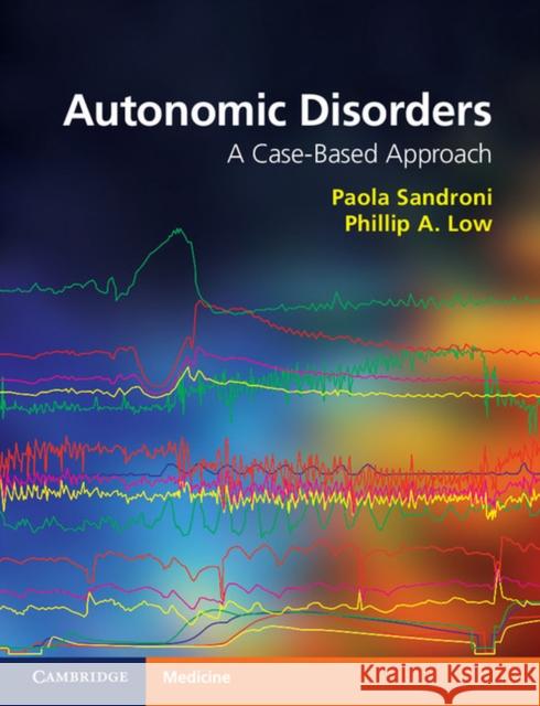 Autonomic Disorders: A Case-Based Approach Sandroni, Paola 9781107400443 CAMBRIDGE UNIVERSITY PRESS